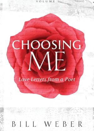Choosing Me - Love Letters from a Poet (Volume I)